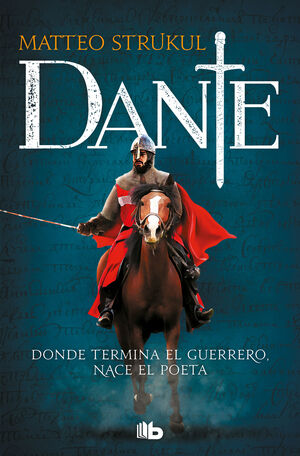 DANTE. DONDE TERMINA EL GUERRERO, NACE EL POETA