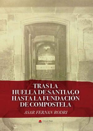 TRAS LA HUELLA DE SANTIAGO HASTA LA FUNDACIÓN DE COMPOSTELA