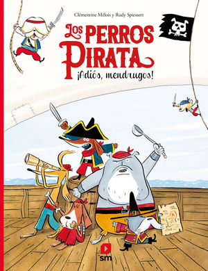 LOS PERROS PIRATAS. ¡ADIOS,MENDRUGOS!   (CUENTOS)