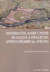 INFORMACIÓN, SABER Y PODER EN GALICIA A FINALES DEL ANTIGUO RÉGIMEN (SS. XVIII-X