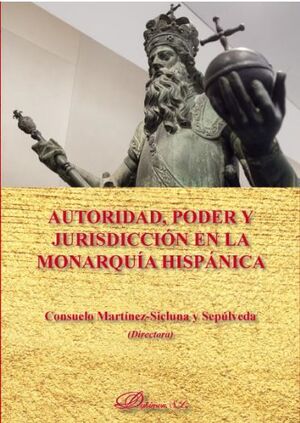 AUTORIDAD, PODER Y JURISDICCIÓN EN LA MONARQUÍA HISPÁNICA