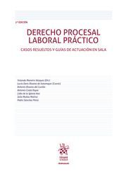 DERECHO PROCESAL LABORAL PRÁCTICO. CASOS RESUELTOS Y GUIAS DE ACTUACION EN SALA