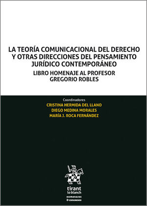 LA TEORIA COMUNICACIONAL DEL DERECHO Y OTRAS DIRECCIONES DEL PENSAMIENTO JURIDICO CONTEMPORANEO (HOMENAJE PROFESOR GREGORIO ROBLES)