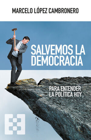 SALVEMOS LA DEMOCRACIA. PARA ENTENDER LA POLITÍCA HOY