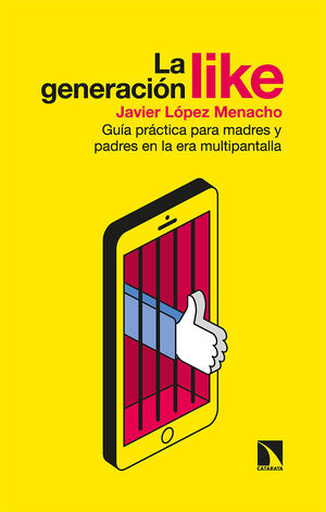 GENERACION LIKE,GUÍA PRÁCTICA PARA MADRES Y PADRES EN LA ERA MULTIPANTALLA