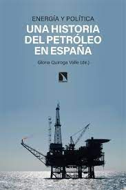 ENERGIA Y POLITICA UNA HISTORIA DEL PETROLEO EN ESPAÑA