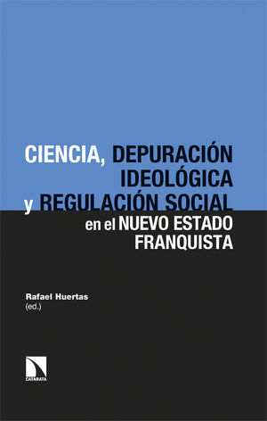 CIENCIA, DEPURACIÓN IDEOLÓGICA Y REGULACIÓN SOCIAL EN EL NUEVO ESTADO FRANQUISTA