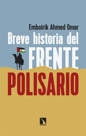 BREVE HISTORIA DEL FRENTE POLISARIO. CINCUENTA AÑOS DE RESISTENCIA