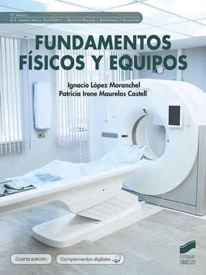 FUNDAMENTOS FISICOS Y EQUIPOS. FP SANIDAD. GRADO SUPERIOR DIAGNOSTICO Y MEDICINA NUCLEAR (4ª EDICION)