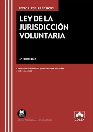 LEY DE LA JURISDICCION VOLUNTARIA. 4ª EDIC. 2022