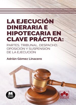 LA EJECUCIÓN DINERARIA E HIPOTECARIA EN CLAVE PRÁCTICA