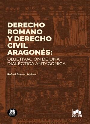 DERECHO ROMANO Y DERECHO CIVIL ARAGONES: OBJETIVACION DE  UNA DIALECTICA ANTAGONICA