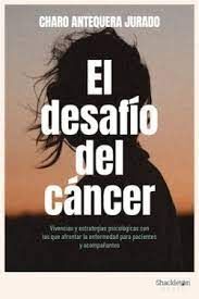 EL DESAFIO DEL CANCER.VIVENCIAS Y ESTRATEGIAS PSICOLOGICAS CON LAS QUE AFRONTAR LA ENFERMEDAD PARA PACIENTES Y ACOMPAÑANTES