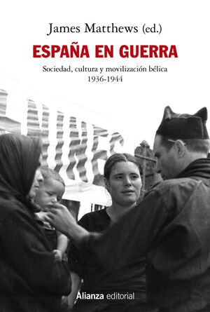 ESPAÑA EN GUERRA : SOCIEDAD, CULTURA Y MOVILIZACIÓN BÉLICA 1936-1944