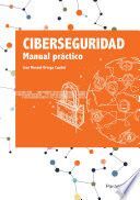 CIBERSEGURIDAD. MANUAL PRÁCTICO