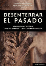 DESENTERRAR EL PASADO. ARQUEOLOGÍA E HISTORIA DE LA GUERRA CIVIL Y LA DICTADURA FRANQUISTA