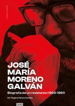 JOSE MARIA MORENO GALVAN. BIOGRAFÍA DE UN RESISTENTE (1923-1981)