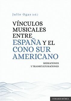 VINCULOS MUSICALES ENTRE ESPAÑA Y EL CONO SUR AMERICANO