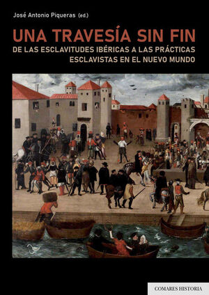 UNA TRAVESIA SIN FIN. DE LAS ESCLAVITUDES IBERICAS A LAS PRACTICAS ESCLAVISTAS EN EL NUEVO MUNDO