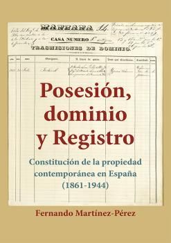 POSESIÓN, DOMINIO Y REGISTRO. CONSTITUCIÓN DE LA PROPIEDAD CONTEMPORÁNEA EN ESPA