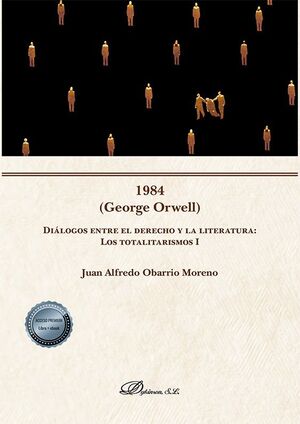 1984 (GEORGE ORWELL) DIÁLOGOS ENTRE EL DERECHO Y LA LITERATURA: LOS TOTALITARISM