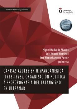 CAMISAS AZULES EN HISPANOAMÉRICA (1936-1978) ORGANIZACIÓN POLÍTICA Y PROSOPOGRAFIA DEL FALANGISMO