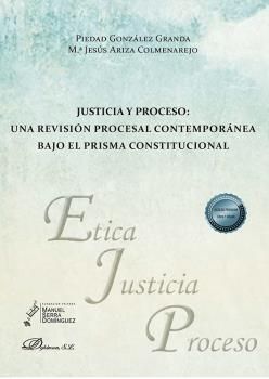 JUSTICIA Y PROCESO. UNA REVISIÓN PROCESAL CONTEMPORÁNEA BAJO EL PRISMA CONSTITUCIONAL