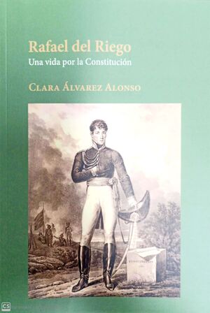 RAFAEL DEL RIEGO UNA VIDA POR LA CONSTITUCION