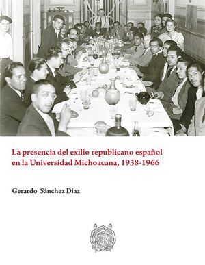 LA PRESENCIA DEL EXILIO REPUBLICANO ESPAÑOL EN LA UNIVERSIDAD MICHOACANA, 1938 - 1966