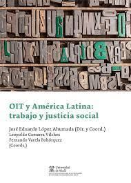 OIT Y AMERICA LATINA: TRABAJO Y JUSTICIA SOCIAL