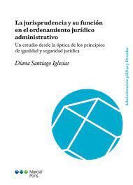 JURISPRUDENCIA Y SU FUNCION EN EL ORDENAMIENTO JURIDICO ADMINISTRATIVO.