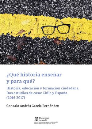 ¿QUÉ HISTORIA ENSEÑAR Y PARA QUÉ?. HISTORIA, EDUCACIÓN Y FORMACIÓN CIUDADANA