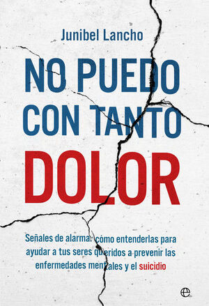 NO PUEDO CON TANTO DOLOR.SEÑALES DE ALARMA: COMO ENTENDERLAS PARA AYUDAR A TUS SERES QUERIDOS A PREVENIR LAS ENFERMEDADES MENTALES Y EL SUICIDIO