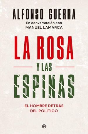 LA ROSA Y LAS ESPINAS.EL HOMBRE DETRÁS DEL POLÍTICO