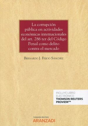 CORRUPCION PUBLICA EN ACTIVIDADES ECONOMICAS INTERNACIONALES DEL ART. 286 TER DEL CODIGO PENAL COMO DELITO CONTRA EL MERCADO