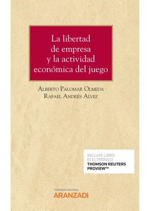 LA LIBERTAD DE EMPRESA Y LA ACTIVIDAD ECONÓMICA DEL JUEGO (PAPEL + E-BOOK)