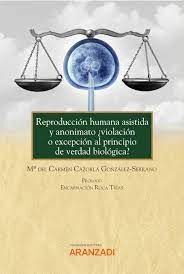 REPRODUCCIÓN HUMANA ASISTIDA Y ANONIMATO ¿VIOLACIÓN O EXCEPCIÓN AL PRINCIPIO DE VERDAD BIOLOGICA