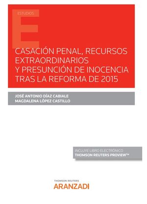 CASACIÓN PENAL, RECURSOS EXTRAORDINARIOS Y PRESUNCIÓN DE INOCENCIA TRAS LA REFORMA DE 2015