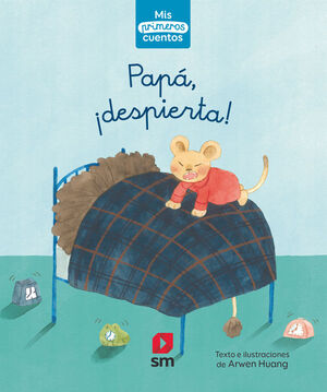 PAPÁ, ¡DESPIERTA! (MIS PRIMEROS CUENTOS, 12)
