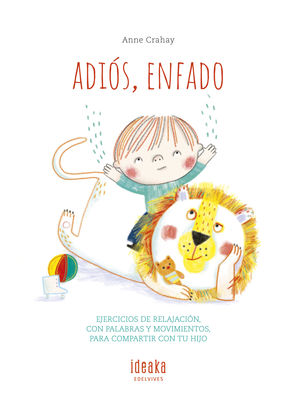 ADIÓS, ENFADO.EJERCICIOS DE RELAJACION, CON PALABRAS Y MOVIMIENTOS PARA COMPARTIR CON TU HIJO