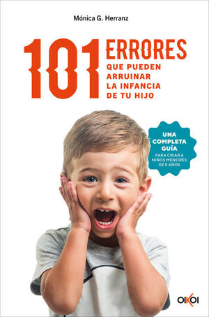 101 ERRORES QUE PUEDEN ARRUINAR LA INFANCIA DE TU HIJO