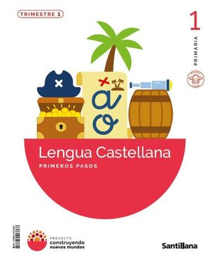 LENGUA 1º PRIMARIA. PRIMEROS PASOS CAST. CONSTRUYENDO NUEVOS MUNDOS