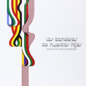 LAS BANDERAS DE NUESTROS HIJOS. DECONSTRUYENDO BANDERAS