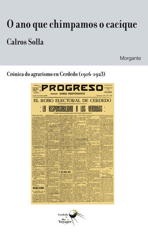 O ANO QUE CHIMPAMOS O CACIQUE. CRÓNICA DO AGRARISMO EN CERDEDO (1916-1923)