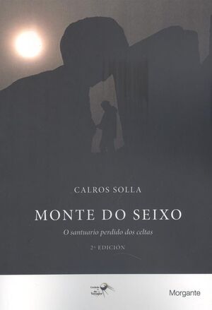 MONTE DO SEIXO: O SANTUARIO PERDIDO DOS CELTAS