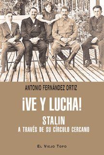 ¡VE Y LUCHA! STALIN A TRAVÉS DE SU CÍRCULO LEJANO