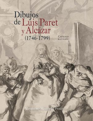 DIBUJOS DE LUIS PARET Y ALCÁZAR (1746-1799)
