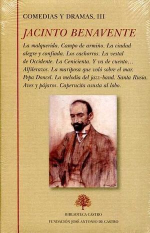 COMEDIAS Y DRAMAS III. LA MALQUERIDA. CAMPO DE ARMIÑO. LA CIUDAD ALEGRE Y CONFIADA. LOS CACHORROS. LA V