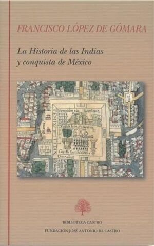 LA HISTORIA DE LAS INDIAS Y CONQUISTA DE MEXICO