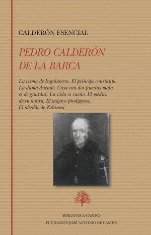 CALDERÓN ESENCIAL: LA CISMA DE INGALATERRA. EL PRÍNCIPE CONSTANTE. LA DAMA DUENDE. CA